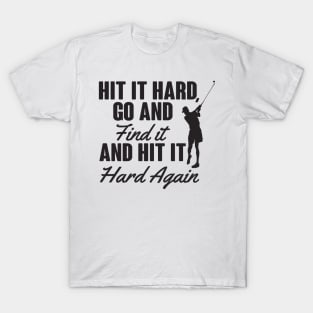 Hit it hard T-Shirt